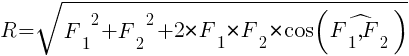 : : : R=sqrt{{F_1}^2+{F_2}^2+2*{F_1}*{F_2}*cos(hat{{F_1},{F_2}})}