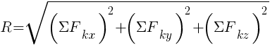 : : : R=sqrt{({{Sigma}F_{kx}})^2+({{Sigma}F_{ky}})^2+({{Sigma}F_{kz}})^2}