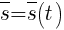 : : : overline{s}=overline{s}(t)