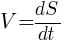 : : : V={dS}/{dt}