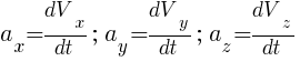 : : : a_x={dV_x}/{dt};~a_y={dV_y}/{dt};~a_z={dV_z}/{dt}