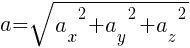 : : : a=sqrt{{a_x}^2+{a_y}^2+{a_z}^2}