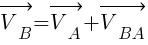 : : : vec{V_B}=vec{V_A}+vec{V_BA}