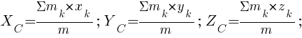 : : : X_C={{Sigma}m_k*x_k}/m;~Y_C={{Sigma}m_k*y_k}/m;~Z_C={{Sigma}m_k*z_k}/m;