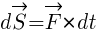 : : : d{vec{S}}=vec{F}*dt