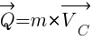 : : : vec{Q}=m*{vec{V_C}}