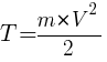 : : : T={m*{V^2}}/2