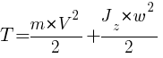 : : : T={{m*{V^2}}/2}+{{J_z}*{w^2}}/2