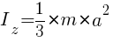 : : : I_z={1/3}*m*a^2