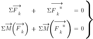 : : : delim{}{matrix{2}{5}{{{Sigma}vec{F_k}} {+} {{Sigma}vec{{F_k}^u}} {=} {0~} {{Sigma}vec{M}(vec{F_k})} {+} {{Sigma}vec{M}(vec{{F_k}^u})} {=} {0~}}}{rbrace}