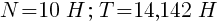 : : : N=10~H;~T=14,142~H
