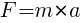 : : : F=m*a